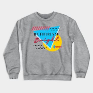 The Future's so Bright Crewneck Sweatshirt